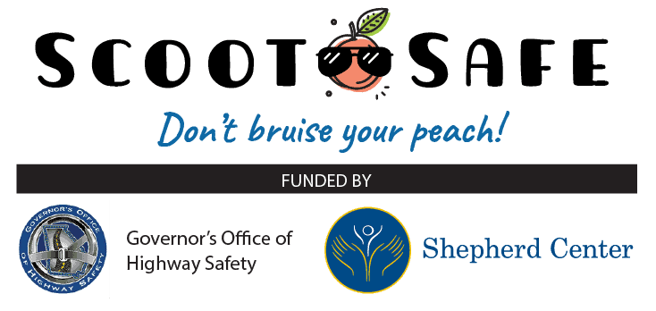 Scoot Safe Don't Bruise Your Peach funded by the Govern's Office of Highway Safety and Shepherd Center